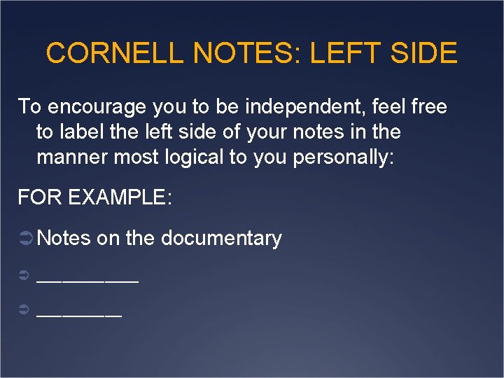 CORNELL NOTES: LEFT SIDE To encourage you to be independent, feel free to label