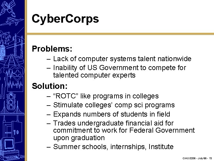 Cyber. Corps Problems: – Lack of computer systems talent nationwide – Inability of US