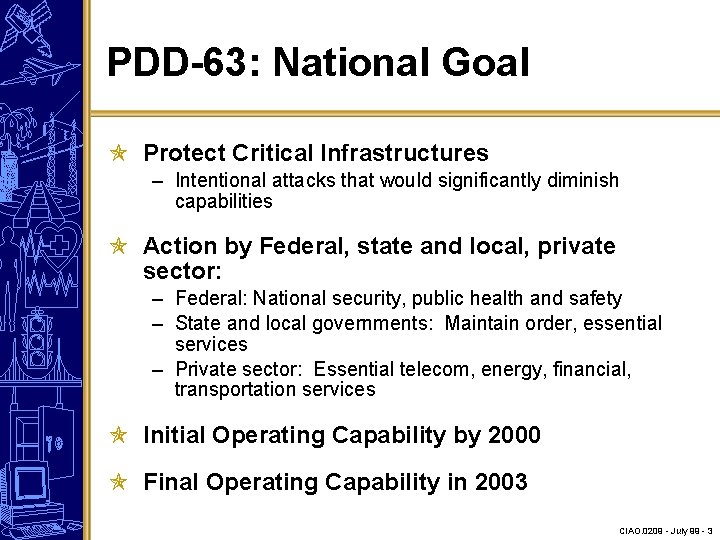 PDD-63: National Goal Protect Critical Infrastructures – Intentional attacks that would significantly diminish capabilities