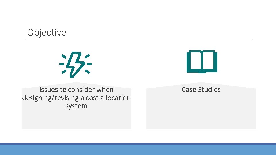 Objective Issues to consider when designing/revising a cost allocation system Case Studies 