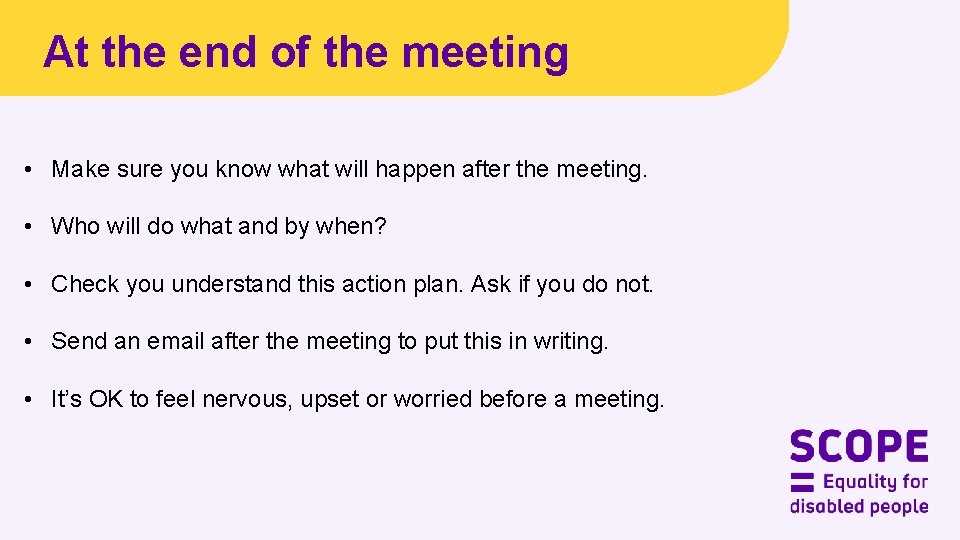 At the end of the meeting • Make sure you know what will happen