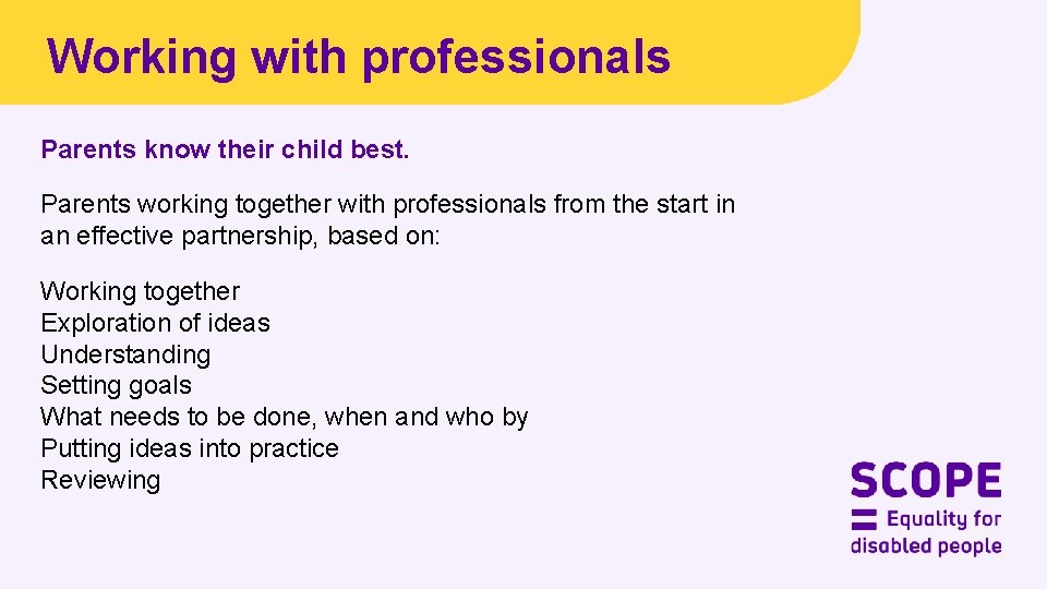 Working with professionals Parents know their child best. Parents working together with professionals from