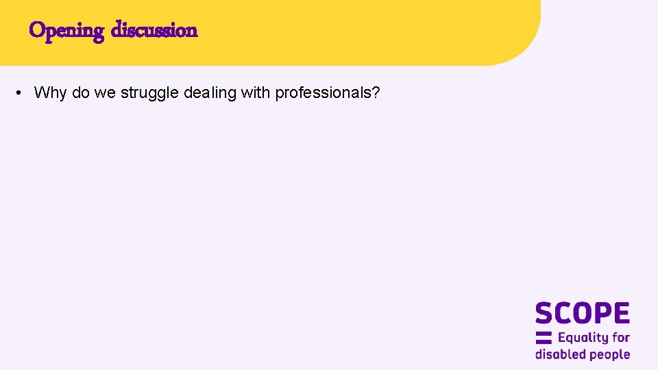 Opening discussion • Why do we struggle dealing with professionals? 