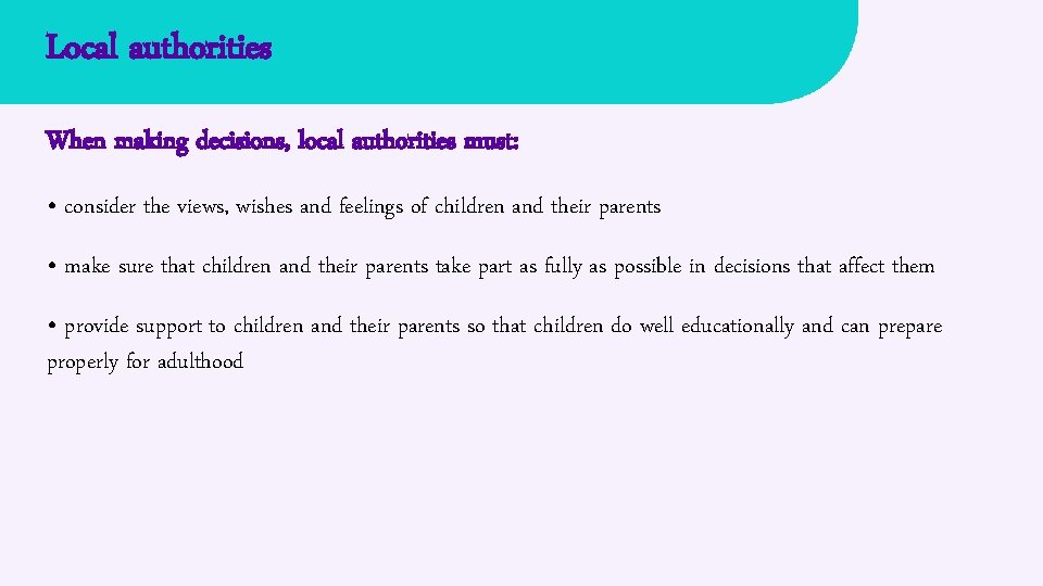 Local authorities When making decisions, local authorities must: • consider the views, wishes and