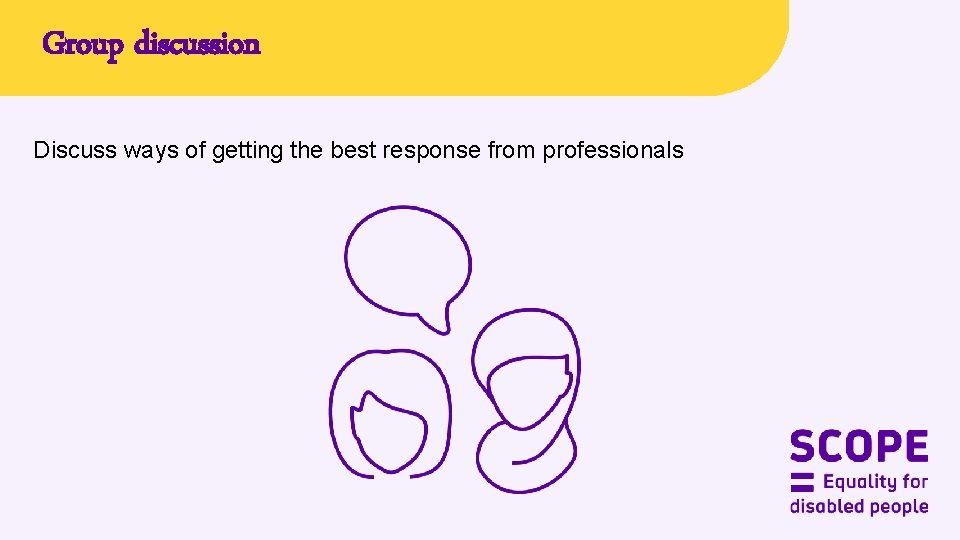 Group discussion Discuss ways of getting the best response from professionals 