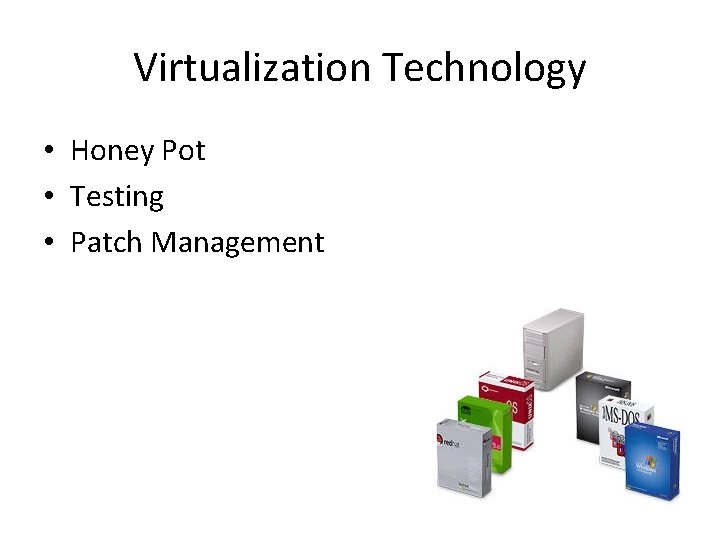 Virtualization Technology • Honey Pot • Testing • Patch Management 
