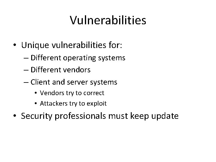Vulnerabilities • Unique vulnerabilities for: – Different operating systems – Different vendors – Client
