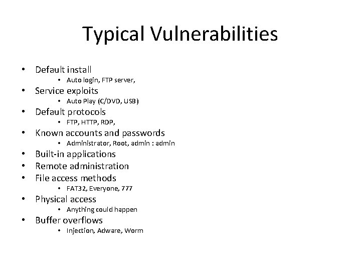 Typical Vulnerabilities • Default install • Auto login, FTP server, • Service exploits •