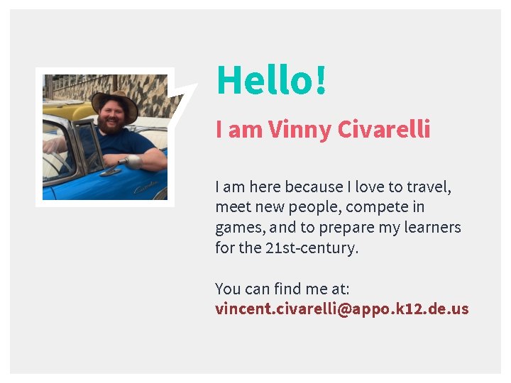 Hello! I am Vinny Civarelli I am here because I love to travel, meet