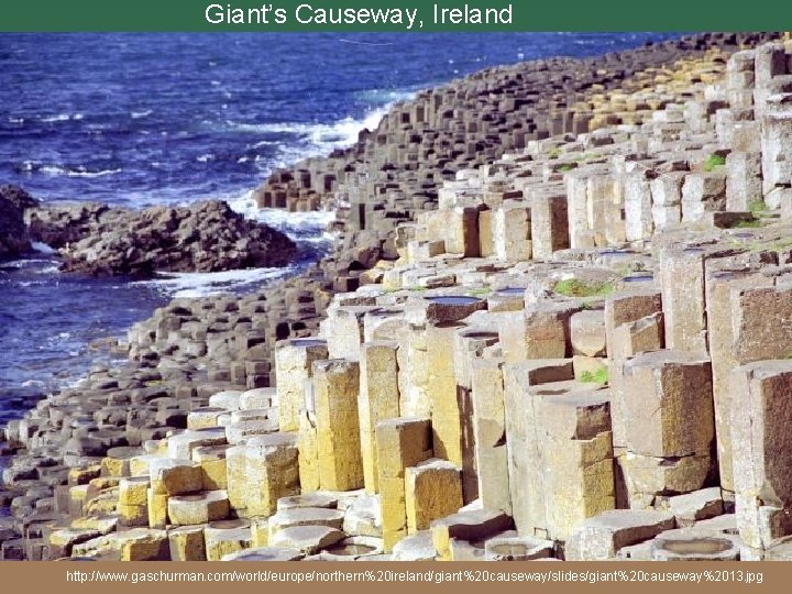 Giant’s Causeway, Ireland http: //www. gaschurman. com/world/europe/northern%20 ireland/giant%20 causeway/slides/giant%20 causeway%2013. jpg 