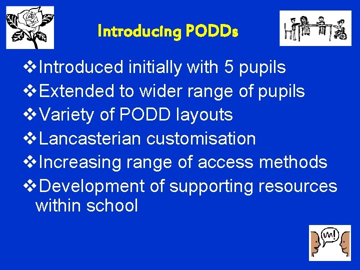 Introducing PODDs v. Introduced initially with 5 pupils v. Extended to wider range of