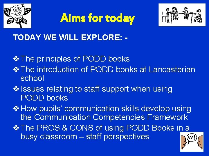 Aims for today TODAY WE WILL EXPLORE: - v The principles of PODD books