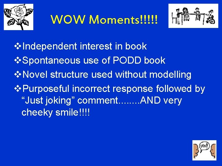 WOW Moments!!!!! v. Independent interest in book v. Spontaneous use of PODD book v.