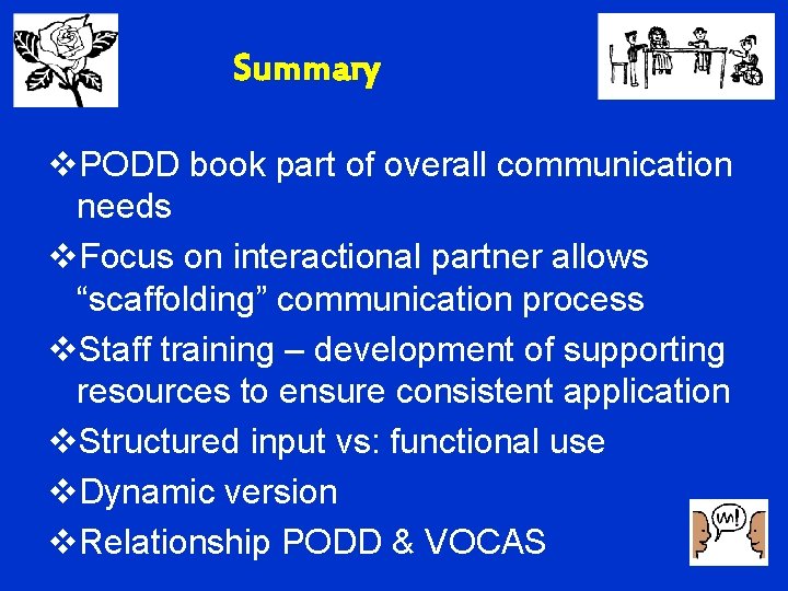 Summary v. PODD book part of overall communication needs v. Focus on interactional partner