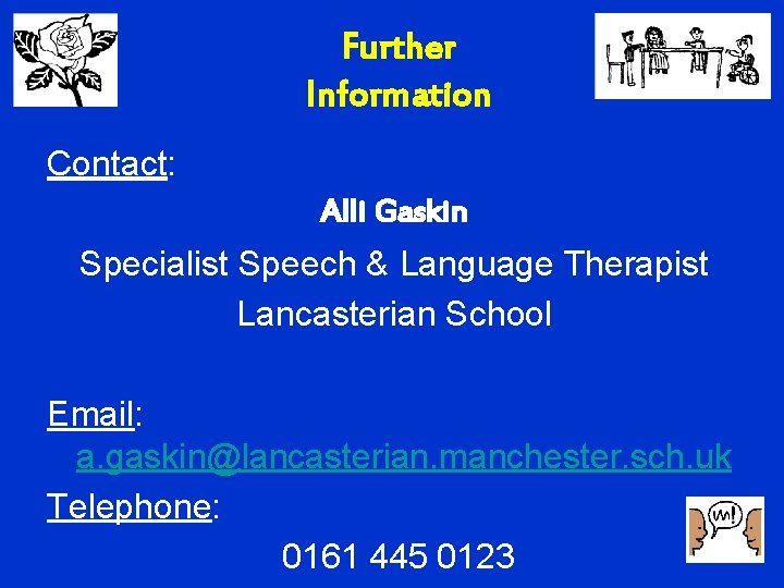 Further Information Contact: Alli Gaskin Specialist Speech & Language Therapist Lancasterian School Email: a.