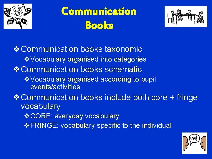 Communication Books v Communication books taxonomic v. Vocabulary organised into categories v Communication books