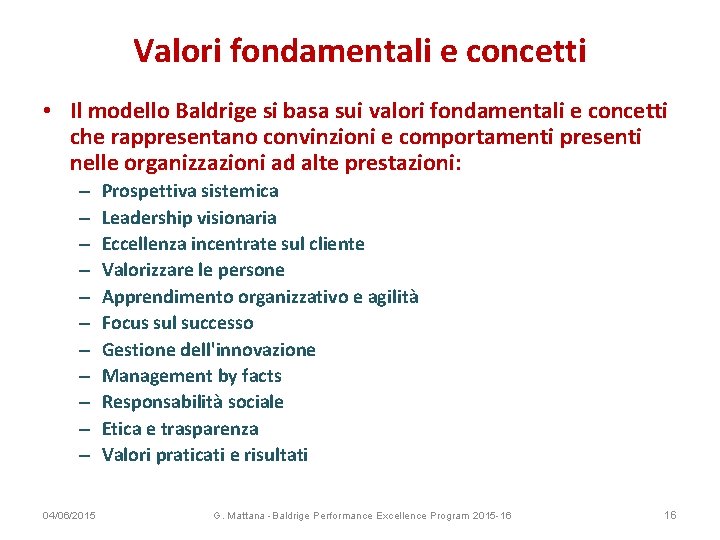 Valori fondamentali e concetti • Il modello Baldrige si basa sui valori fondamentali e