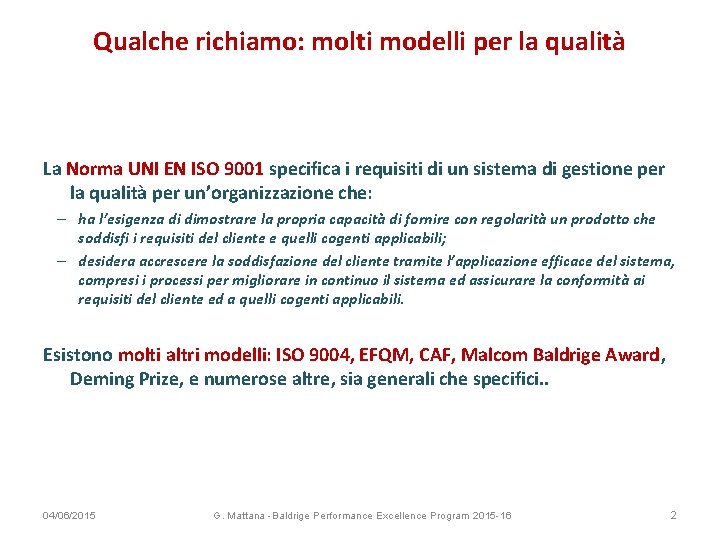 Qualche richiamo: molti modelli per la qualità La Norma UNI EN ISO 9001 specifica