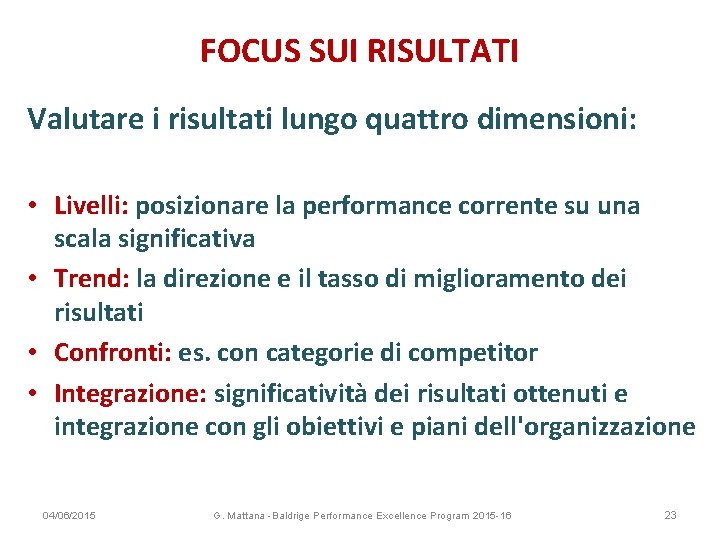 FOCUS SUI RISULTATI Valutare i risultati lungo quattro dimensioni: • Livelli: posizionare la performance