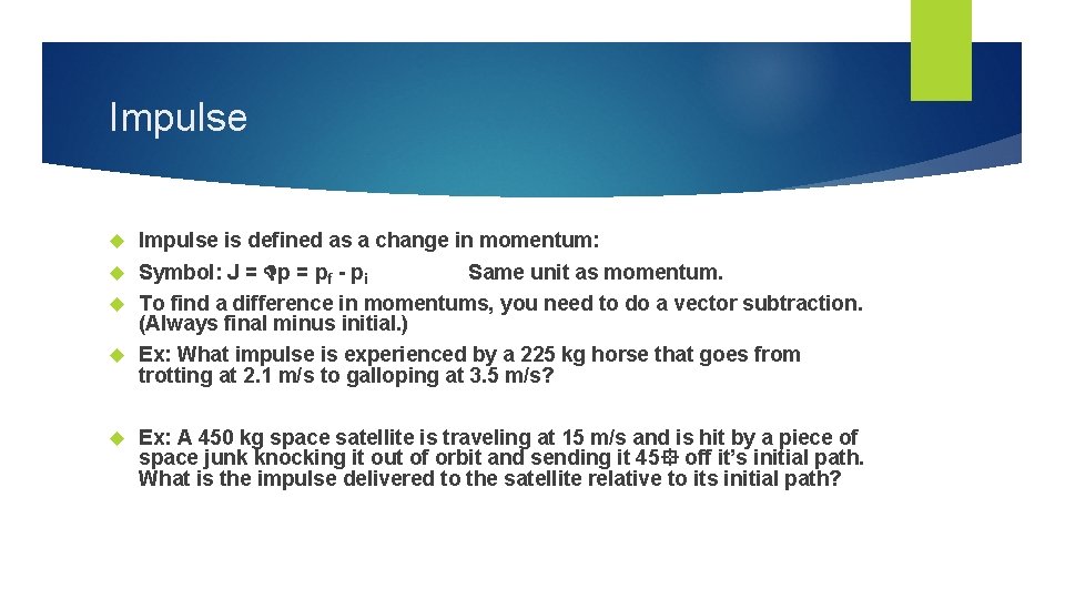 Impulse is defined as a change in momentum: Symbol: J = pf - pi