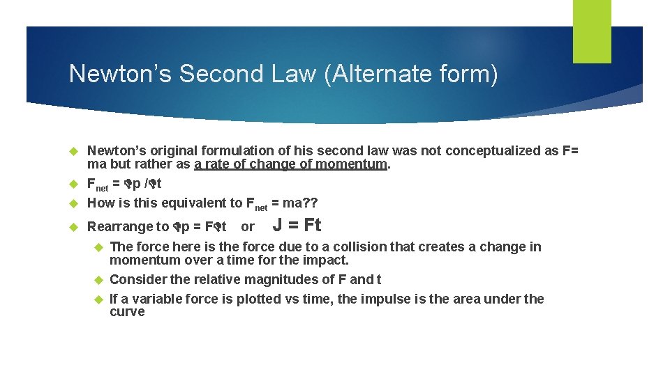 Newton’s Second Law (Alternate form) Newton’s original formulation of his second law was not