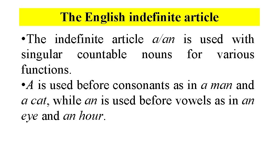 The English indefinite article • The indefinite article a/an is used with singular countable