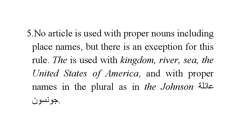 5. No article is used with proper nouns including place names, but there is