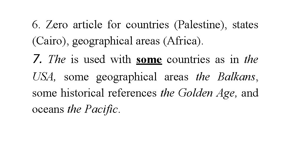6. Zero article for countries (Palestine), states (Cairo), geographical areas (Africa). 7. The is