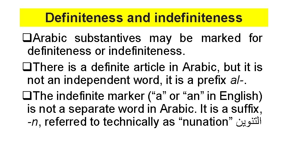 Definiteness and indefiniteness q. Arabic substantives may be marked for definiteness or indefiniteness. q.