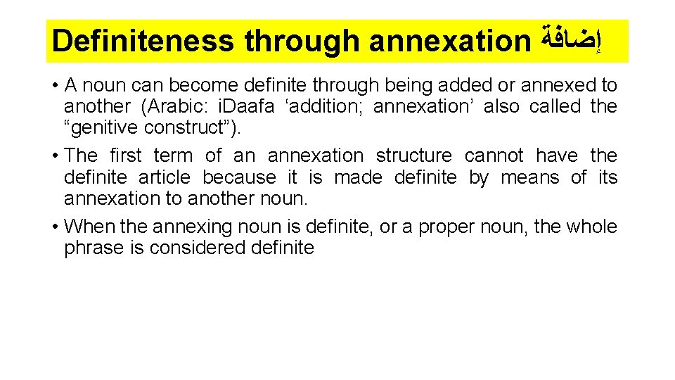 Definiteness through annexation ﺇﺿﺎﻓﺔ • A noun can become definite through being added or