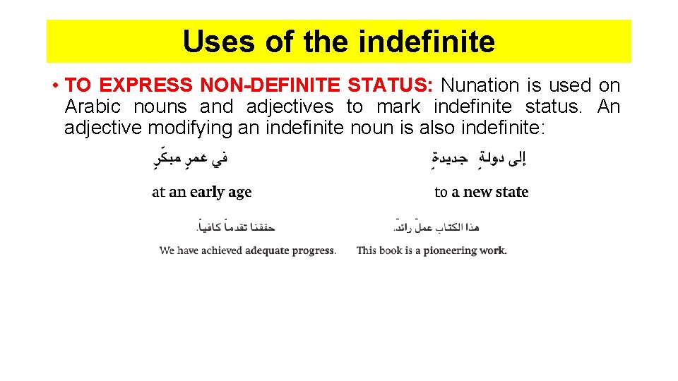 Uses of the indefinite • TO EXPRESS NON-DEFINITE STATUS: Nunation is used on Arabic