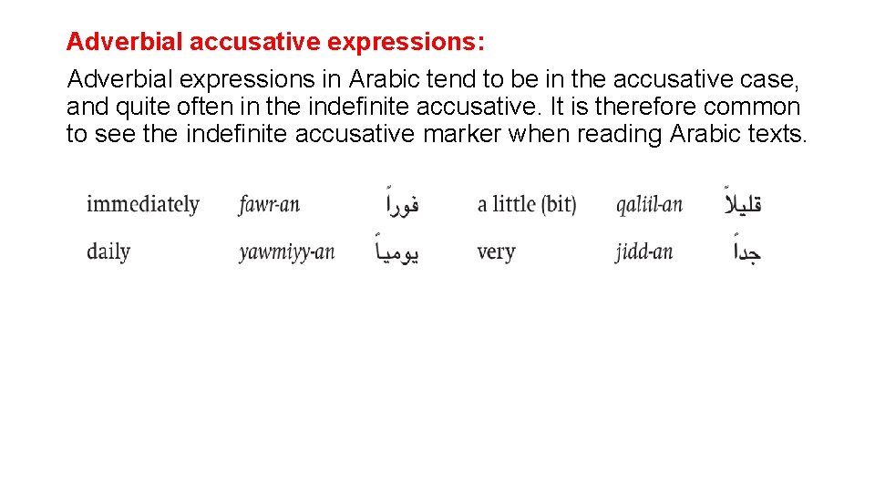 Adverbial accusative expressions: Adverbial expressions in Arabic tend to be in the accusative case,