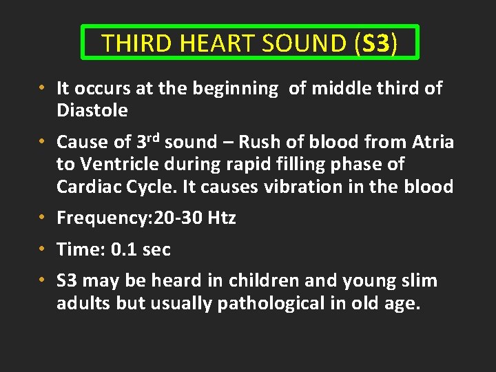 THIRD HEART SOUND (S 3) • It occurs at the beginning of middle third