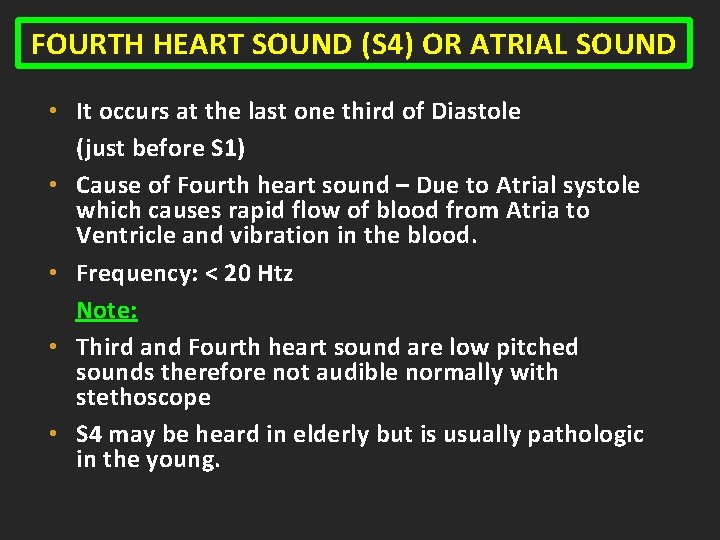 FOURTH HEART SOUND (S 4) OR ATRIAL SOUND • It occurs at the last