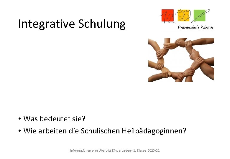 Integrative Schulung • Was bedeutet sie? • Wie arbeiten die Schulischen Heilpädagoginnen? Informationen zum