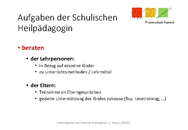 Aufgaben der Schulischen Heilpädagogin • beraten • der Lehrpersonen: • in Bezug auf einzelne