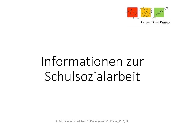 Informationen zur Schulsozialarbeit Informationen zum Übertritt Kindergarten - 1. Klasse_2020/21 