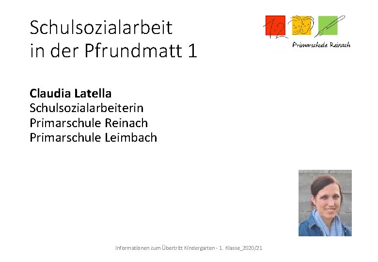 Schulsozialarbeit in der Pfrundmatt 1 Claudia Latella Schulsozialarbeiterin Primarschule Reinach Primarschule Leimbach Informationen zum