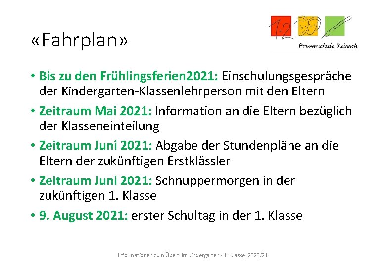  «Fahrplan» • Bis zu den Frühlingsferien 2021: Einschulungsgespräche der Kindergarten-Klassenlehrperson mit den Eltern