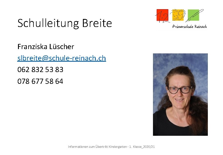 Schulleitung Breite Franziska Lüscher slbreite@schule-reinach. ch 062 832 53 83 078 677 58 64