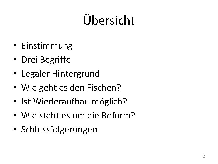 Übersicht • • Einstimmung Drei Begriffe Legaler Hintergrund Wie geht es den Fischen? Ist