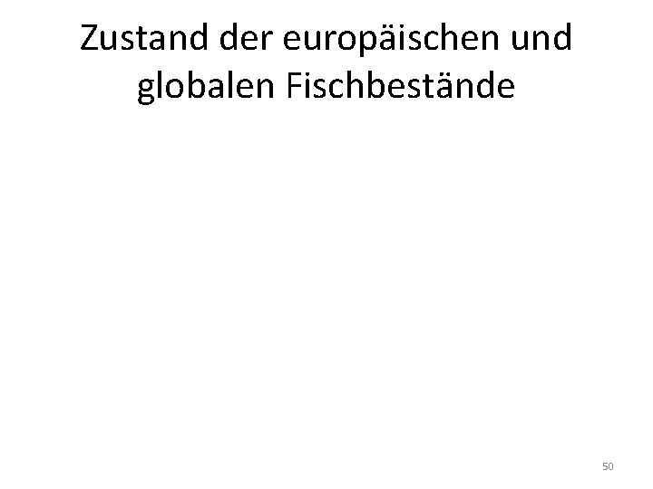 Zustand der europäischen und globalen Fischbestände 50 