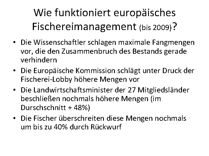 Wie funktioniert europäisches Fischereimanagement (bis 2009)? • Die Wissenschaftler schlagen maximale Fangmengen vor, die