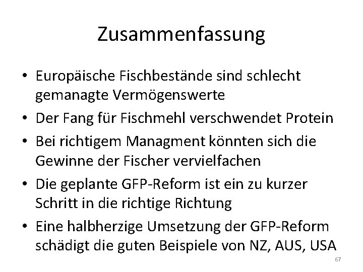 Zusammenfassung • Europäische Fischbestände sind schlecht gemanagte Vermögenswerte • Der Fang für Fischmehl verschwendet