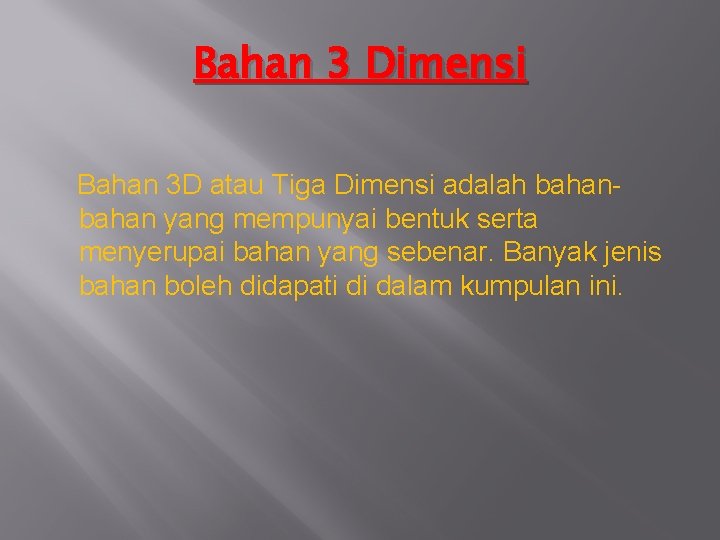 Bahan 3 Dimensi Bahan 3 D atau Tiga Dimensi adalah bahan yang mempunyai bentuk