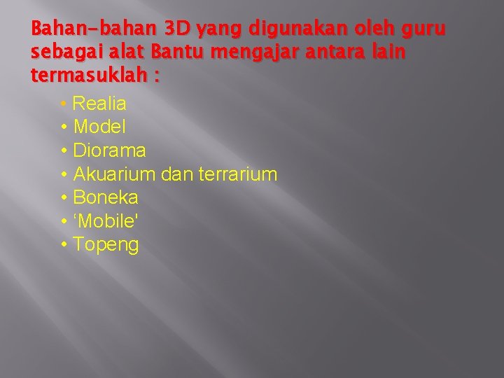 Bahan-bahan 3 D yang digunakan oleh guru sebagai alat Bantu mengajar antara lain termasuklah