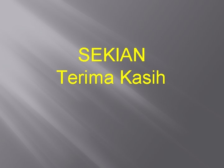 SEKIAN Terima Kasih 