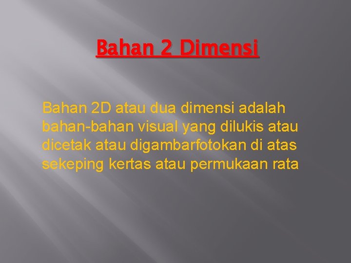 Bahan 2 Dimensi Bahan 2 D atau dua dimensi adalah bahan-bahan visual yang dilukis