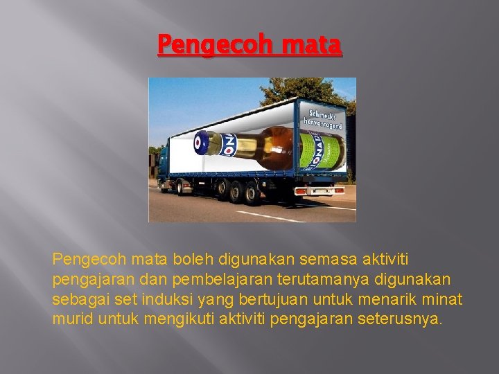Pengecoh mata boleh digunakan semasa aktiviti pengajaran dan pembelajaran terutamanya digunakan sebagai set induksi