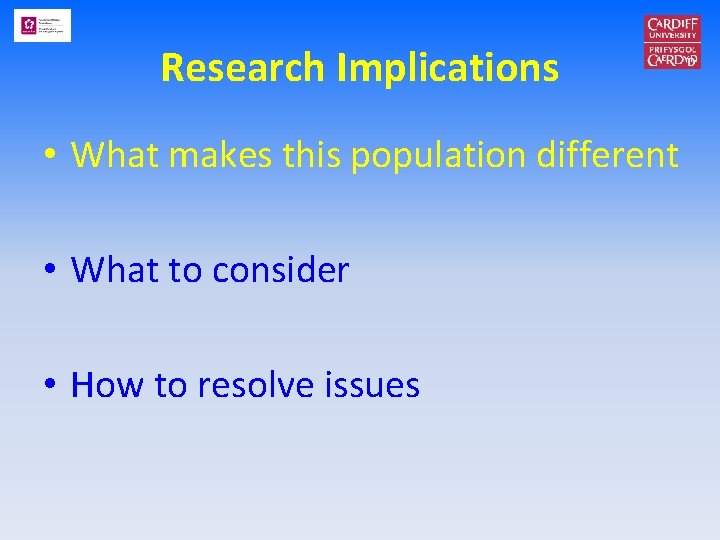 Research Implications • What makes this population different • What to consider • How